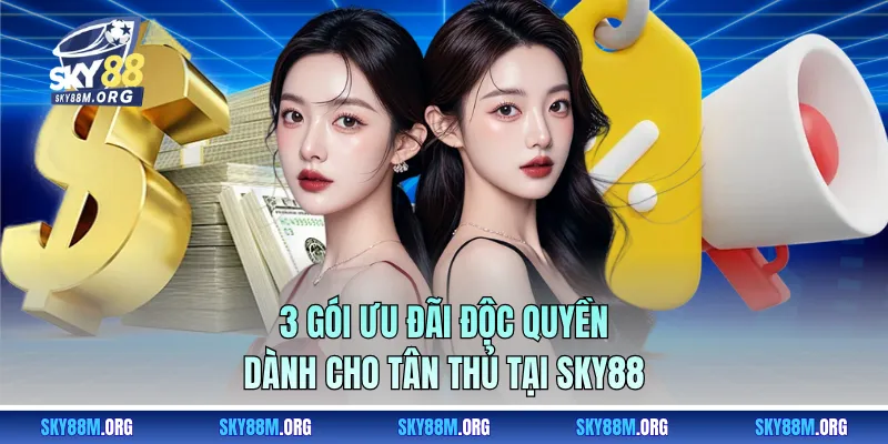 3 gói ưu đãi độc quyền dành cho tân thủ tại Sky88