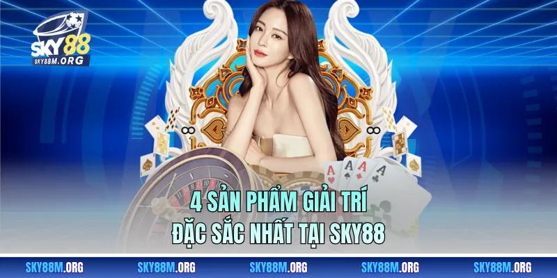 4 sản phẩm giải trí đặc sắc nhất tại Sky88