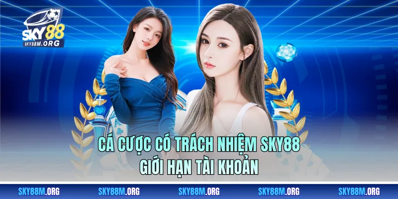 Cá cược có trách nhiệm Sky88 giới hạn tài khoản