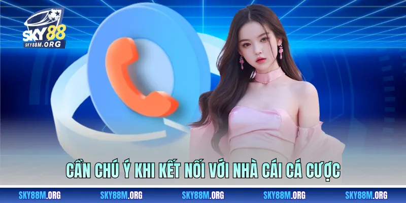 Cần chú ý khi kết nối với nhà cái cá cược