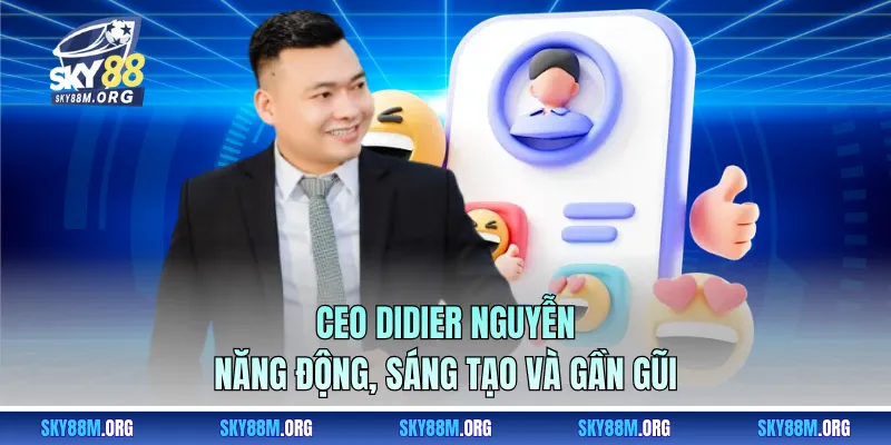 CEO Didier Nguyễn năng động, sáng tạo và gần gũi