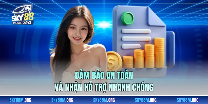 Đảm bảo an toàn và nhận hỗ trợ nhanh chóng 