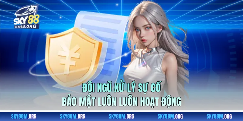 Đội ngũ xử lý sự cố bảo mật luôn luôn hoạt động