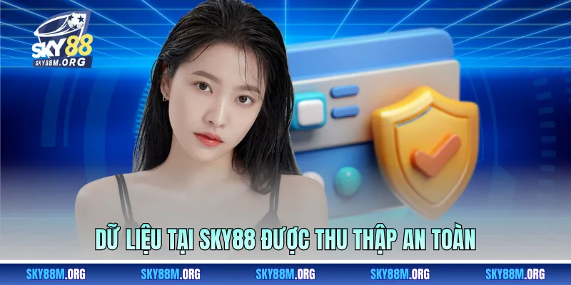 Dữ liệu tại Sky88 được thu thập an toàn