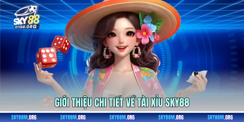 Giới thiệu chi tiết về Tài xỉu Sky88