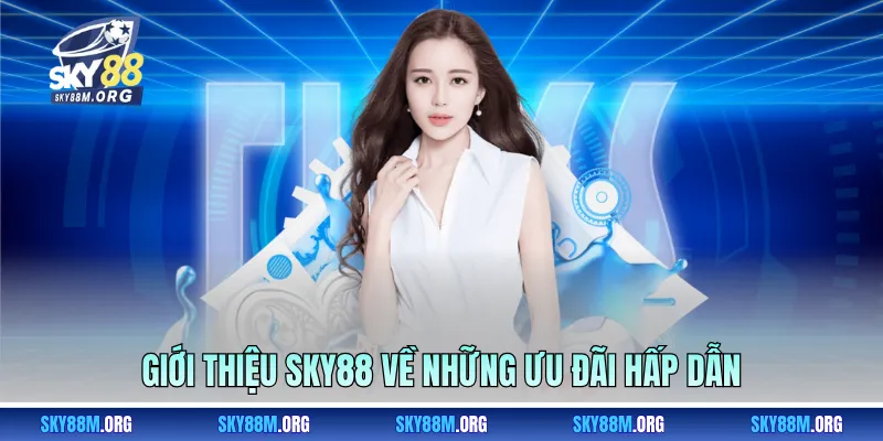 Giới thiệu Sky88 về những ưu đãi hấp dẫn