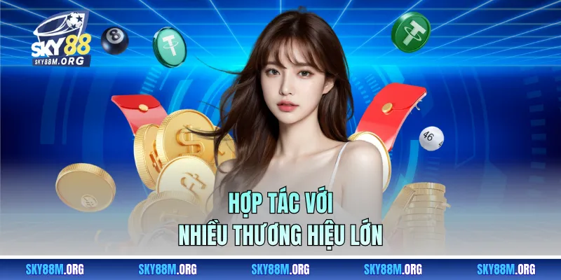 Hợp tác với nhiều thương hiệu lớn 