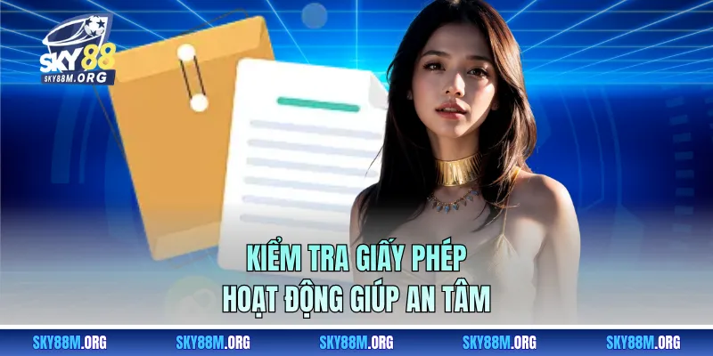 Kiểm tra giấy phép hoạt động giúp an tâm 