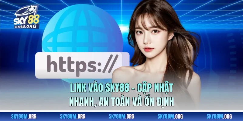 Link vào Sky88 – Cập Nhật Nhanh, An Toàn Và Ổn Định
