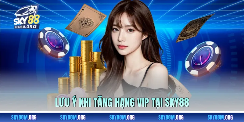 Lưu ý khi tăng hạng VIP tại Sky88