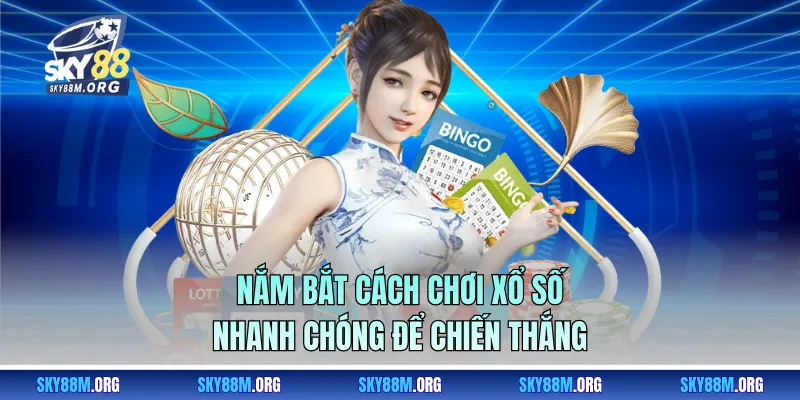 Nắm bắt cách chơi xổ số nhanh chóng để chiến thắng