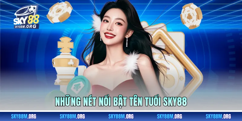 Những nét nổi bật tên tuổi Sky88