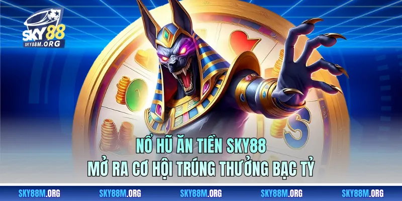 Nổ Hũ Ăn Tiền Sky88 - Mở Ra Cơ Hội Trúng Thưởng Bạc Tỷ