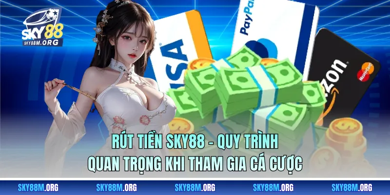 Rút Tiền Sky88 - Quy Trình Quan Trọng Khi Tham Gia Cá Cược
