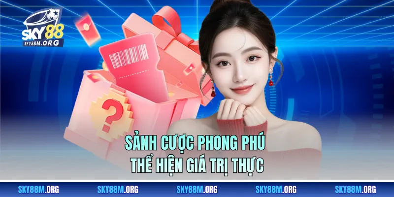 Sảnh cược phong phú thể hiện giá trị thực