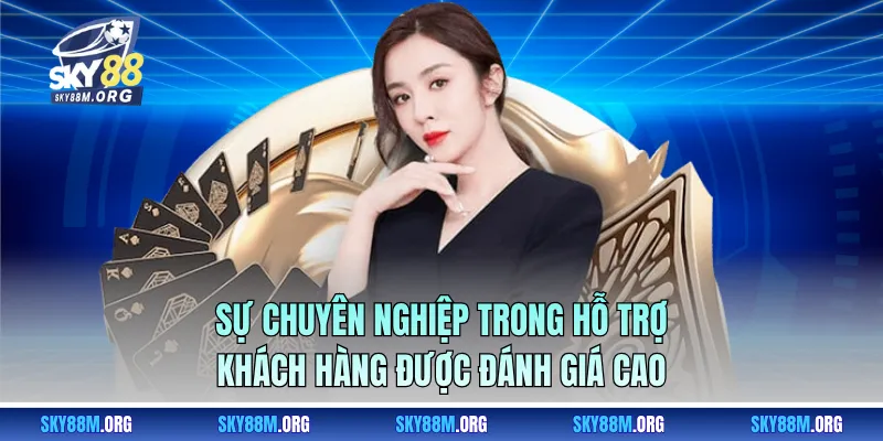 Sự chuyên nghiệp trong hỗ trợ khách hàng được đánh giá cao
