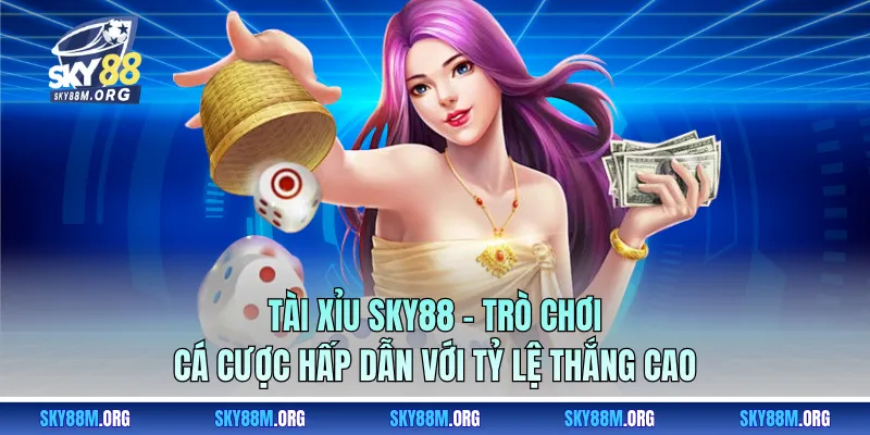 Tài Xỉu Sky88 – Trò Chơi Cá Cược Hấp Dẫn Với Tỷ Lệ Thắng Cao