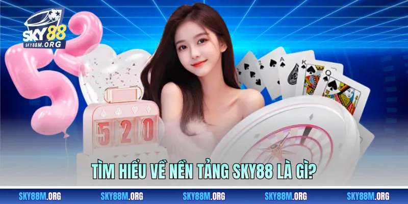 Tìm hiểu về nền tảng Sky88 là gì?