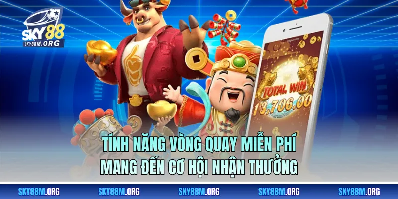 Tính năng vòng quay miễn phí mang đến cơ hội nhận thưởng 