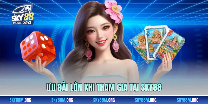 Ưu đãi lớn khi tham gia tại Sky88