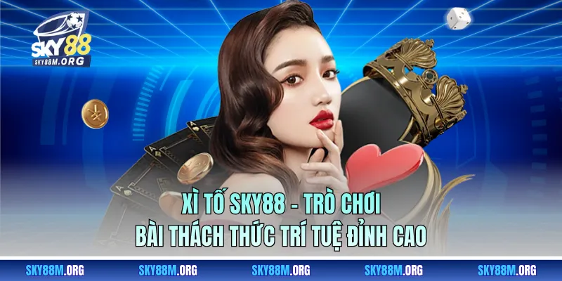 Xì Tố Sky88 – Trò Chơi Bài Thách Thức Trí Tuệ Đỉnh Cao